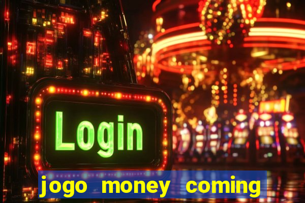 jogo money coming paga mesmo